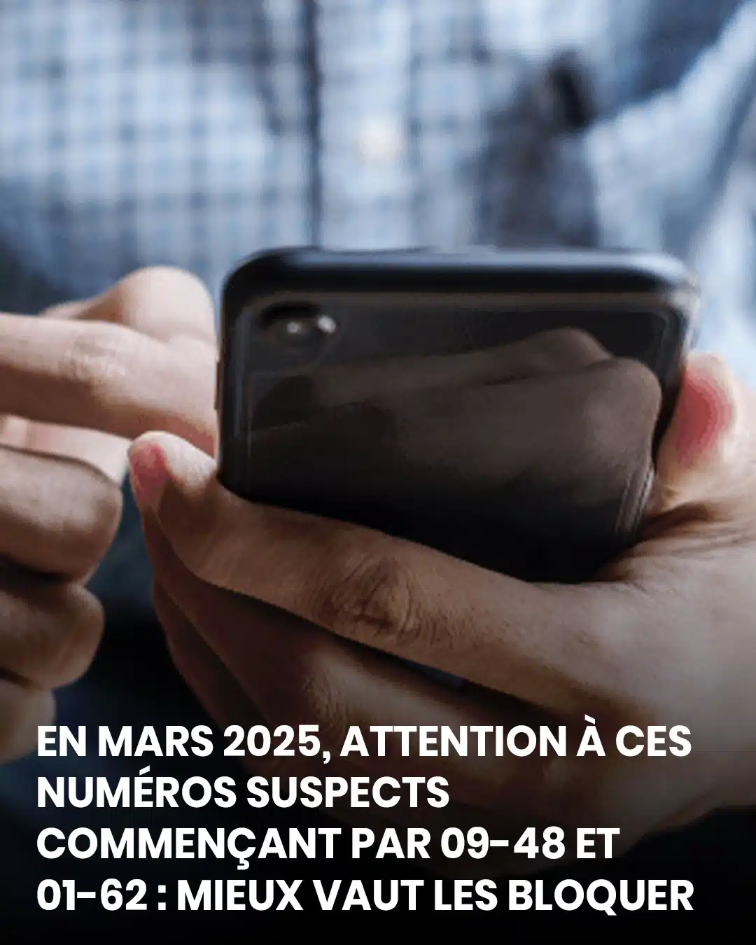 Voici pourquoi vous devriez bloquer dès mars 2025 les numéros suspects commençant par 09-48 et 01-62